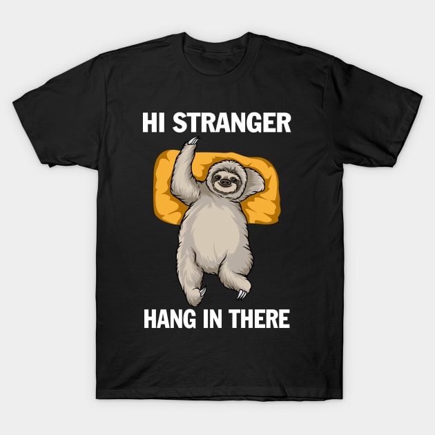 Hi stranger hang in there T-Shirt by tioooo